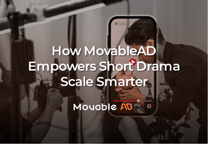 Navigating the Short Drama Gold Rush: How MovableAD Empowers Advertise